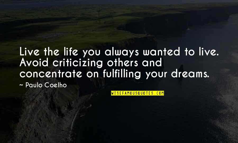 Fulfilling Your Dreams Quotes By Paulo Coelho: Live the life you always wanted to live.