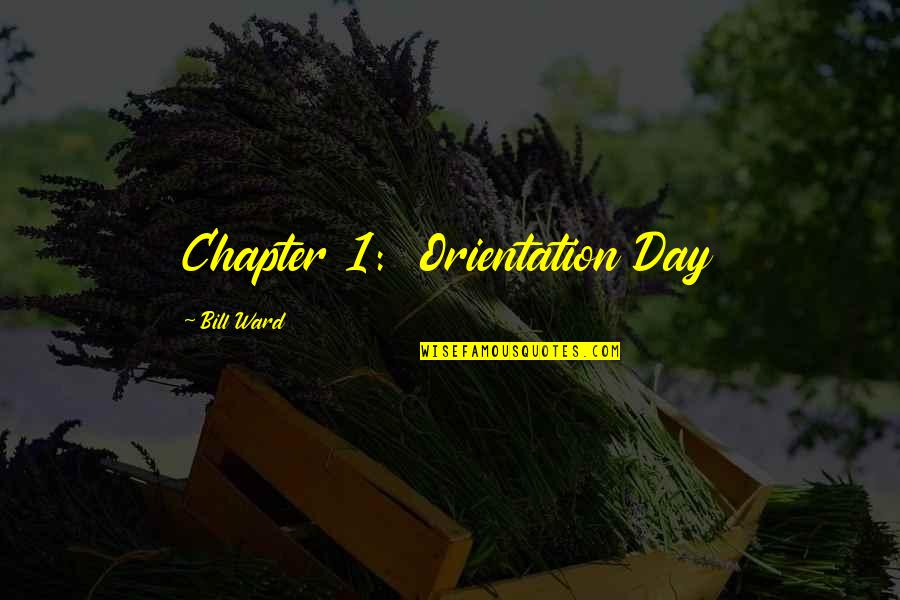 Fulfilling Your Goals Quotes By Bill Ward: Chapter 1: Orientation Day