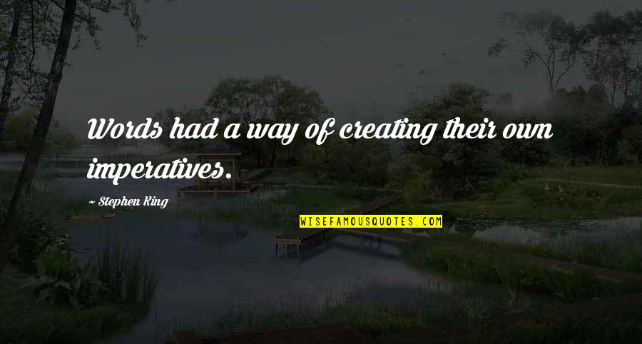 Fulfilling Your Passion Quotes By Stephen King: Words had a way of creating their own Fulfilling Your Passion Quotes By Stephen King: Words had a way of creating their own