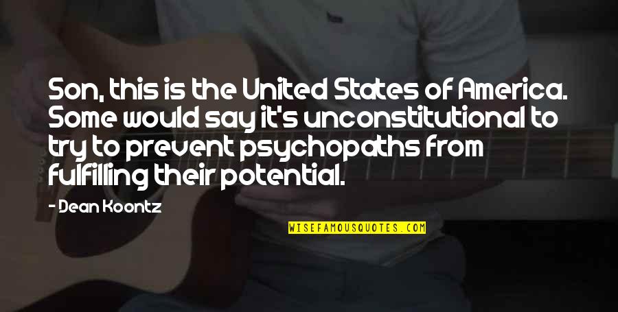 Fulfilling Your Potential Quotes By Dean Koontz: Son, this is the United States of America. Fulfilling Your Potential Quotes By Dean Koontz: Son, this is the United States of America.