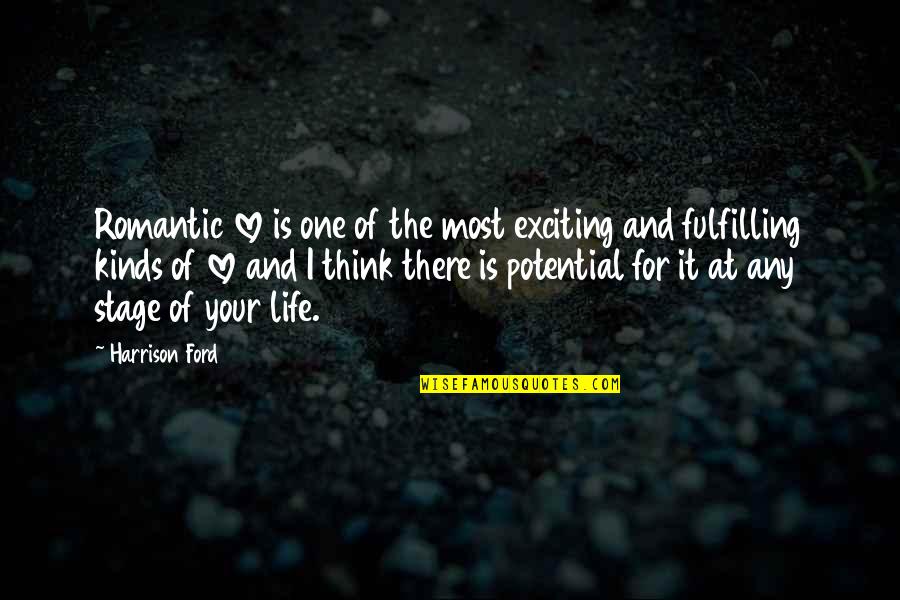 Fulfilling Your Potential Quotes By Harrison Ford: Romantic love is one of the most exciting Fulfilling Your Potential Quotes By Harrison Ford: Romantic love is one of the most exciting