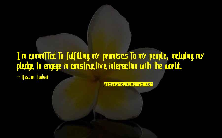 Fulfilling Your Promises Quotes By Hassan Rouhani: I'm committed to fulfilling my promises to my