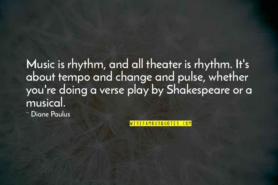 Fulfillingfilling Quotes By Diane Paulus: Music is rhythm, and all theater is rhythm. Fulfillingfilling Quotes By Diane Paulus: Music is rhythm, and all theater is rhythm.