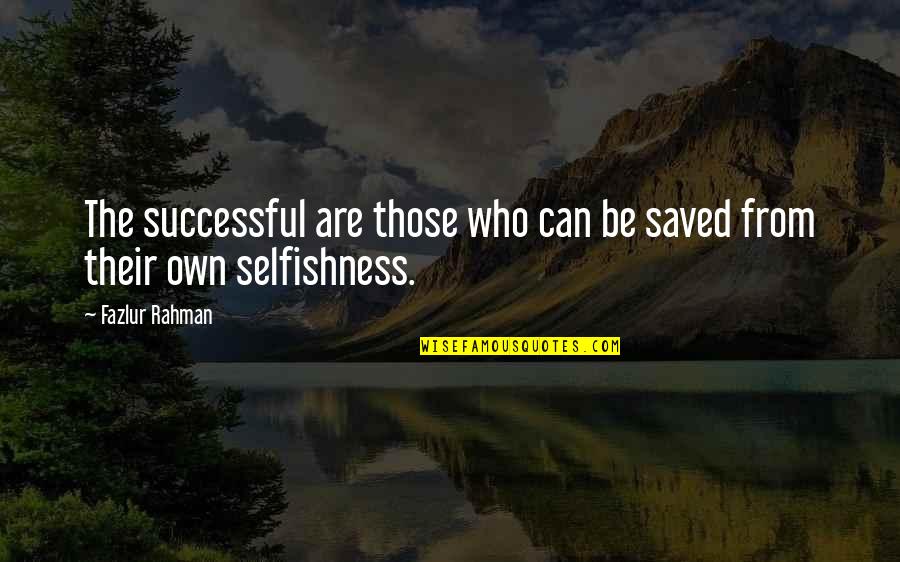 Fulfillingfilling Quotes By Fazlur Rahman: The successful are those who can be saved