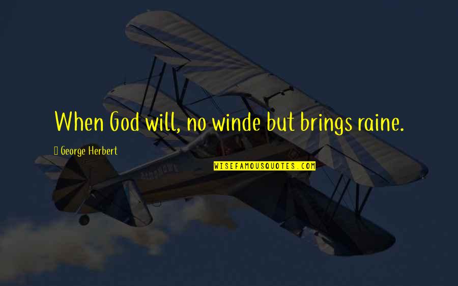 Fulfillingfilling Quotes By George Herbert: When God will, no winde but brings raine.