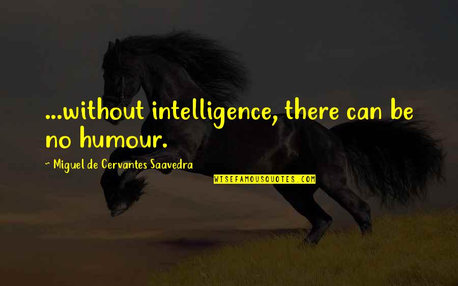 Fulfillingfilling Quotes By Miguel De Cervantes Saavedra: ...without intelligence, there can be no humour.