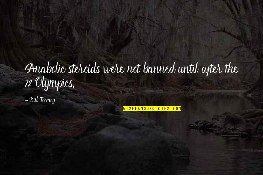 Fulfillment And Gratitude Quotes By Bill Toomey: Anabolic steroids were not banned until after the
