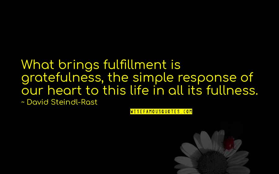 Fulfillment And Gratitude Quotes By David Steindl-Rast: What brings fulfillment is gratefulness, the simple response Fulfillment And Gratitude Quotes By David Steindl-Rast: What brings fulfillment is gratefulness, the simple response