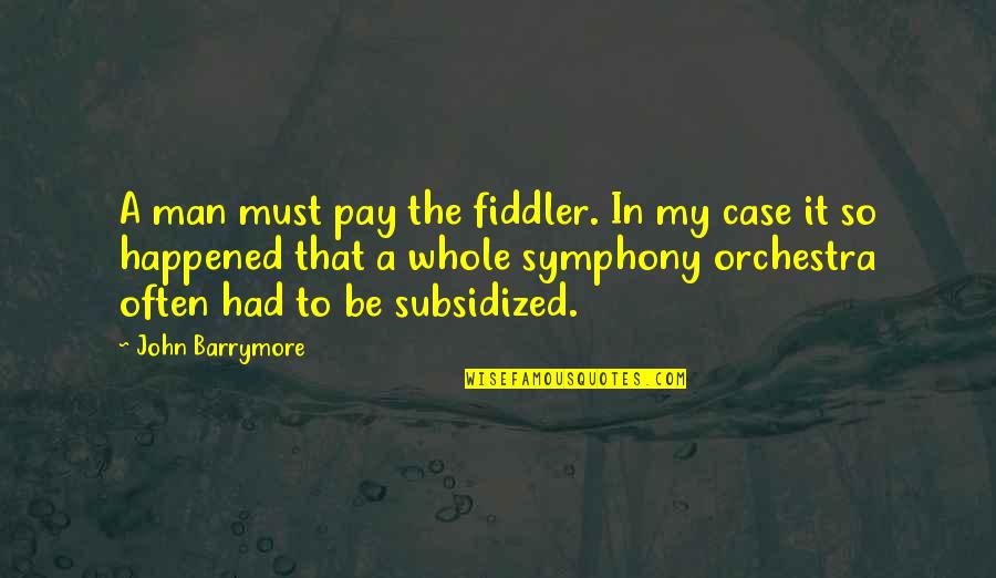 Fulfillment And Gratitude Quotes By John Barrymore: A man must pay the fiddler. In my