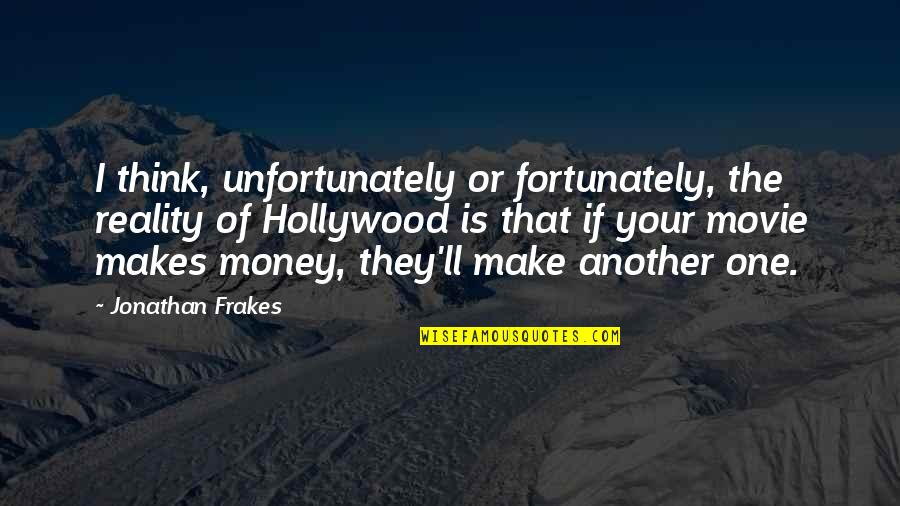Fulfillment And Gratitude Quotes By Jonathan Frakes: I think, unfortunately or fortunately, the reality of Fulfillment And Gratitude Quotes By Jonathan Frakes: I think, unfortunately or fortunately, the reality of
