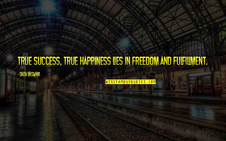 Fulfillment And Happiness Quotes By Dada Vaswani: True success, true happiness lies in freedom and