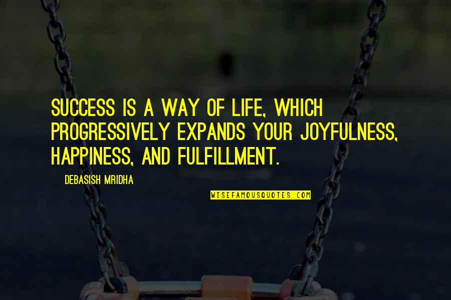 Fulfillment And Happiness Quotes By Debasish Mridha: Success is a way of life, which progressively