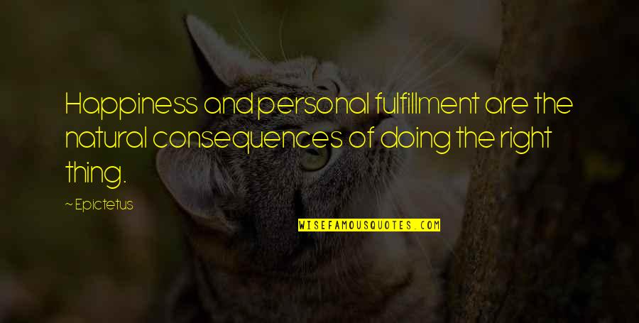Fulfillment And Happiness Quotes By Epictetus: Happiness and personal fulfillment are the natural consequences
