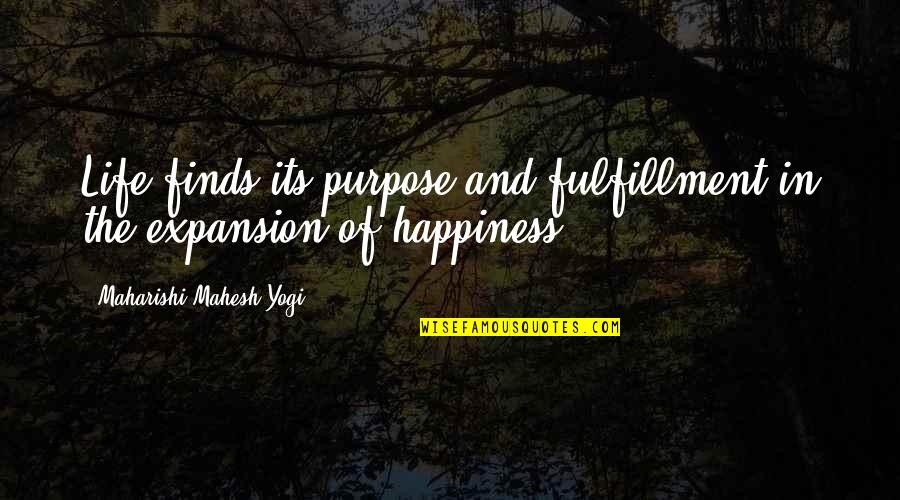 Fulfillment And Happiness Quotes By Maharishi Mahesh Yogi: Life finds its purpose and fulfillment in the