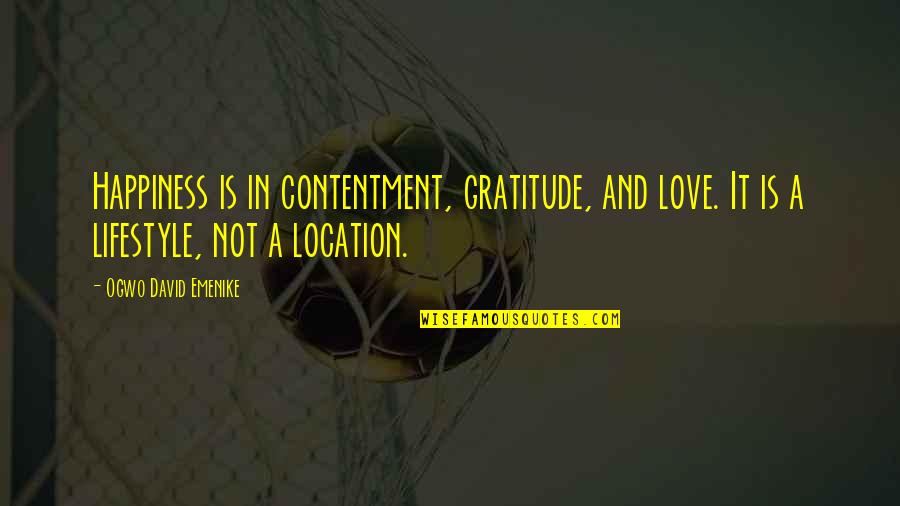 Fulfillment And Happiness Quotes By Ogwo David Emenike: Happiness is in contentment, gratitude, and love. It
