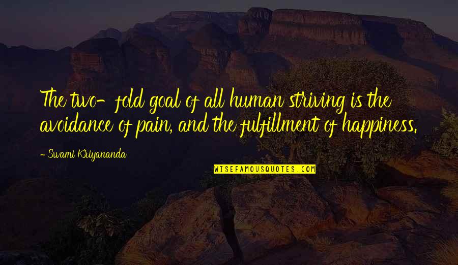 Fulfillment And Happiness Quotes By Swami Kriyananda: The two-fold goal of all human striving is
