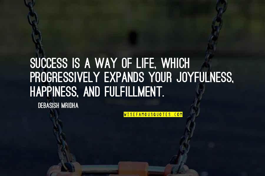 Fulfillment And Love Quotes By Debasish Mridha: Success is a way of life, which progressively