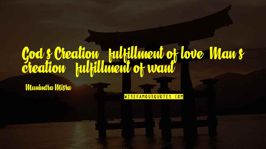 Fulfillment And Love Quotes By Munindra Misra: God's Creation - fulfillment of love; Man's creation