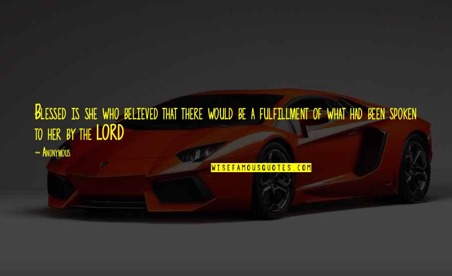 Fulfillment Quotes By Anonymous: Blessed is she who believed that there would