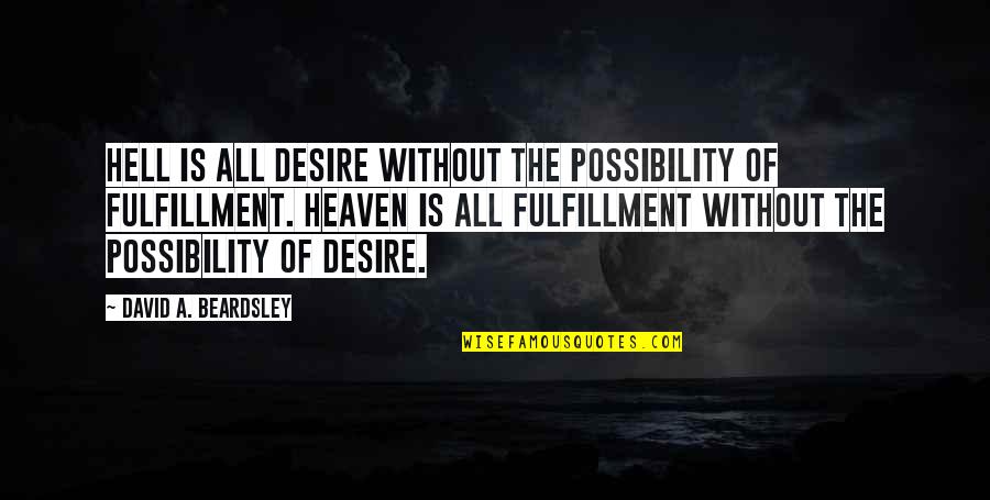 Fulfillment Quotes By David A. Beardsley: Hell is all desire without the possibility of