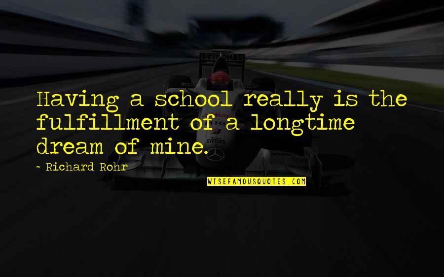 Fulfillment Quotes By Richard Rohr: Having a school really is the fulfillment of