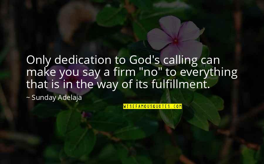 Fulfillment Quotes By Sunday Adelaja: Only dedication to God's calling can make you