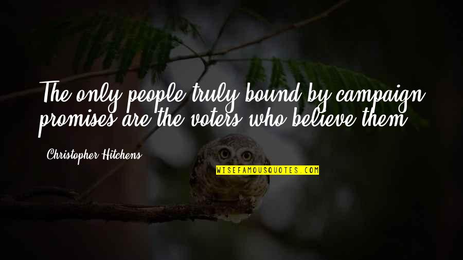 Fulfillments Tagalog Quotes By Christopher Hitchens: The only people truly bound by campaign promises