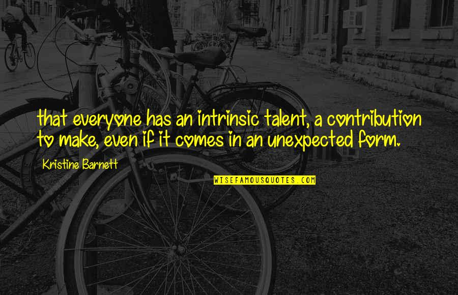 Fulfills Its Purpose Quotes By Kristine Barnett: that everyone has an intrinsic talent, a contribution
