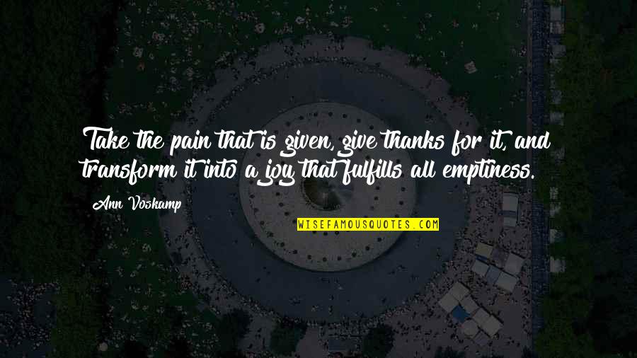 Fulfills Quotes By Ann Voskamp: Take the pain that is given, give thanks