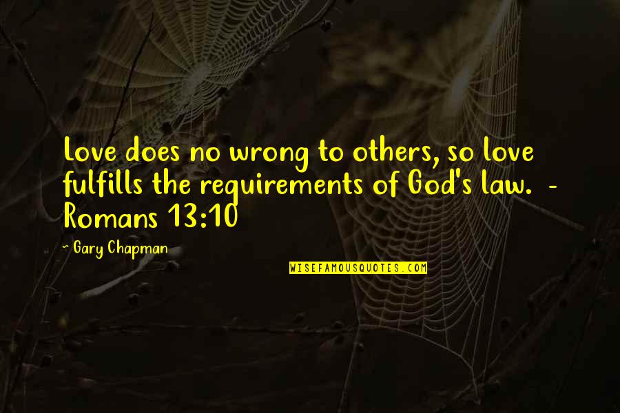 Fulfills Quotes By Gary Chapman: Love does no wrong to others, so love