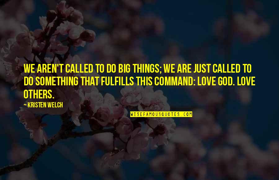 Fulfills Quotes By Kristen Welch: We aren't called to do big things; we