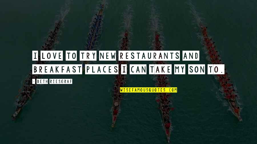Fulfills Synonyms Quotes By Beth Riesgraf: I love to try new restaurants and breakfast