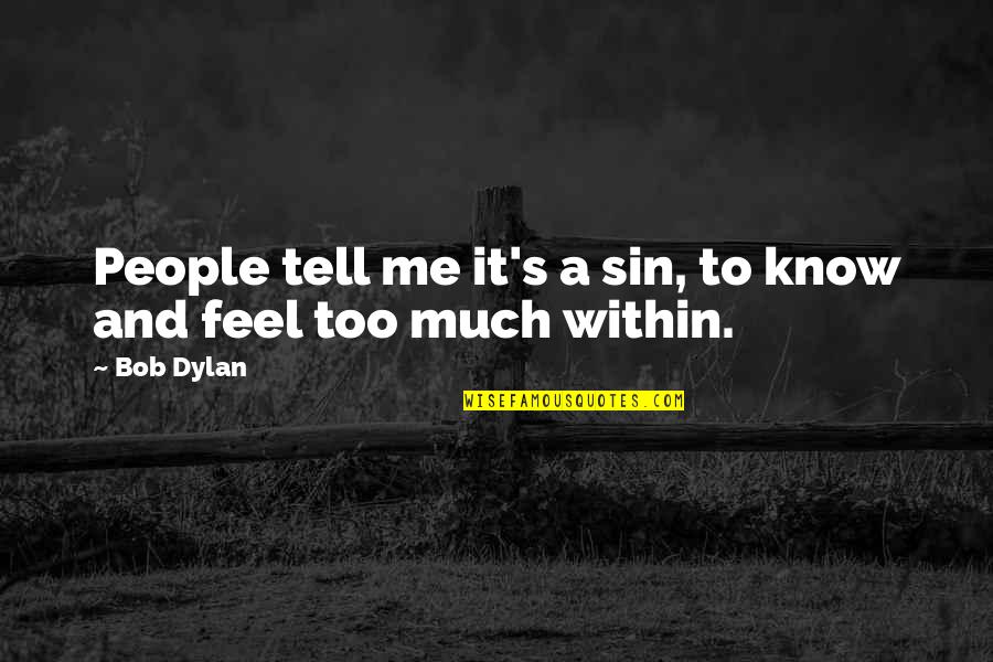 Fulfills Synonyms Quotes By Bob Dylan: People tell me it's a sin, to know