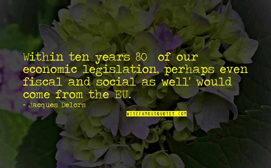 Fulfills Synonyms Quotes By Jacques Delors: Within ten years 80% of our economic legislation, Fulfills Synonyms Quotes By Jacques Delors: Within ten years 80% of our economic legislation,