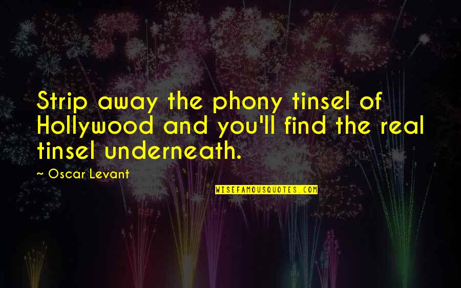 Fulfills Synonyms Quotes By Oscar Levant: Strip away the phony tinsel of Hollywood and