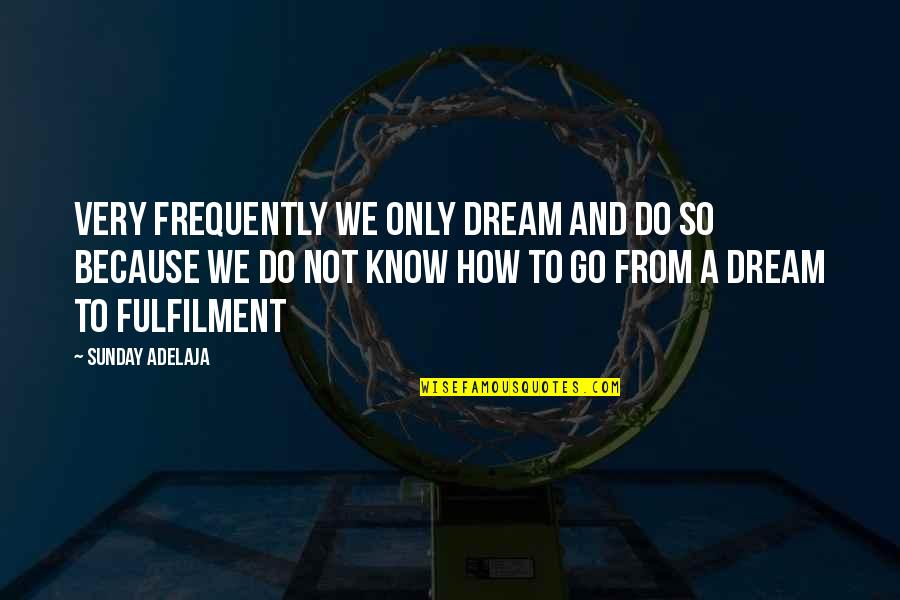 Fulfilment In Life Quotes By Sunday Adelaja: Very frequently we only dream and do so Fulfilment In Life Quotes By Sunday Adelaja: Very frequently we only dream and do so