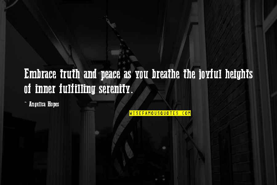 Fulfilment Quotes By Angelica Hopes: Embrace truth and peace as you breathe the