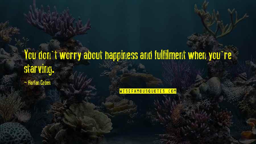 Fulfilment Quotes By Harlan Coben: You don't worry about happiness and fulfilment when