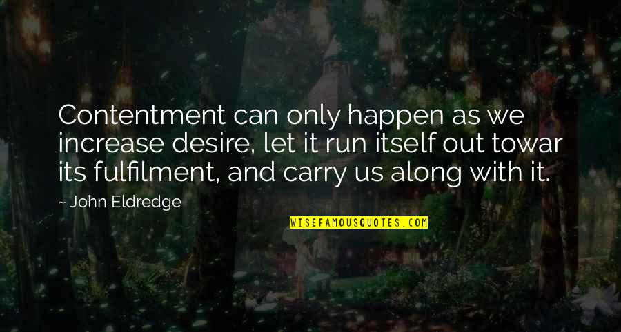 Fulfilment Quotes By John Eldredge: Contentment can only happen as we increase desire,