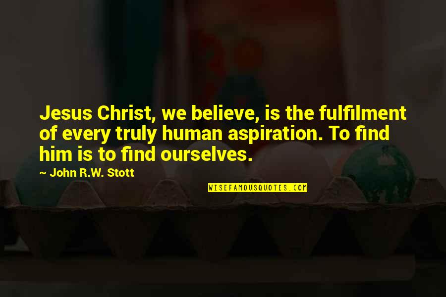 Fulfilment Quotes By John R.W. Stott: Jesus Christ, we believe, is the fulfilment of