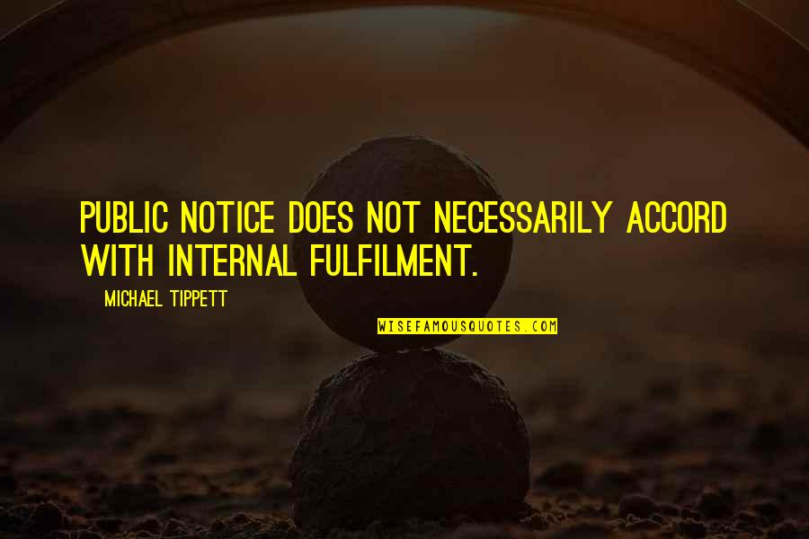 Fulfilment Quotes By Michael Tippett: Public notice does not necessarily accord with internal