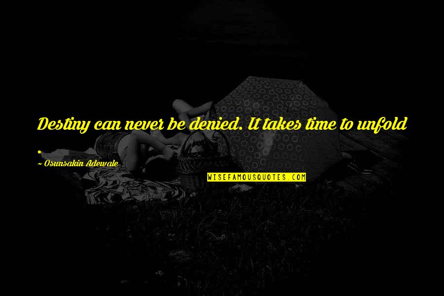 Fulfilment Quotes By Osunsakin Adewale: Destiny can never be denied. It takes time