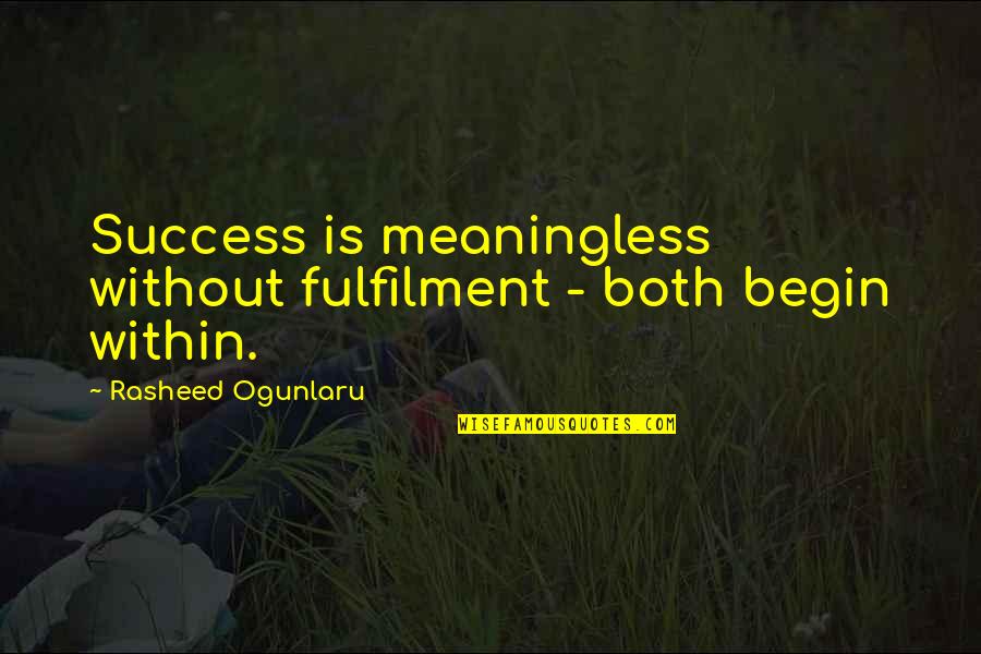 Fulfilment Quotes By Rasheed Ogunlaru: Success is meaningless without fulfilment - both begin