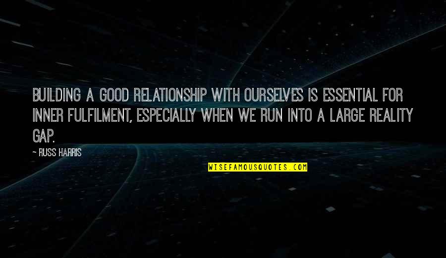Fulfilment Quotes By Russ Harris: Building a good relationship with ourselves is essential