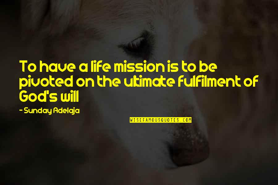 Fulfilment Quotes By Sunday Adelaja: To have a life mission is to be