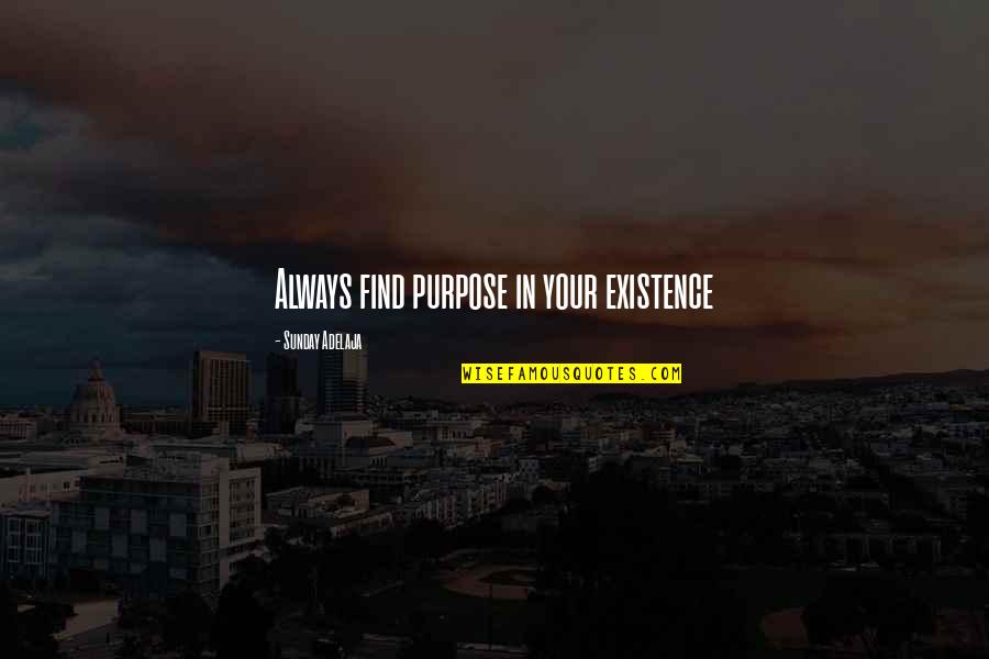 Fulfilment Quotes By Sunday Adelaja: Always find purpose in your existence