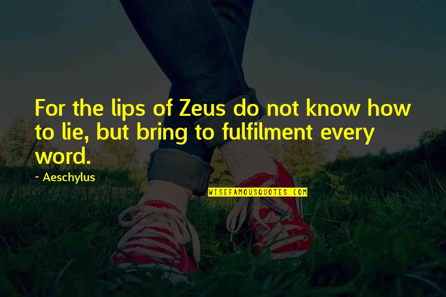 Fulfilment's Quotes By Aeschylus: For the lips of Zeus do not know