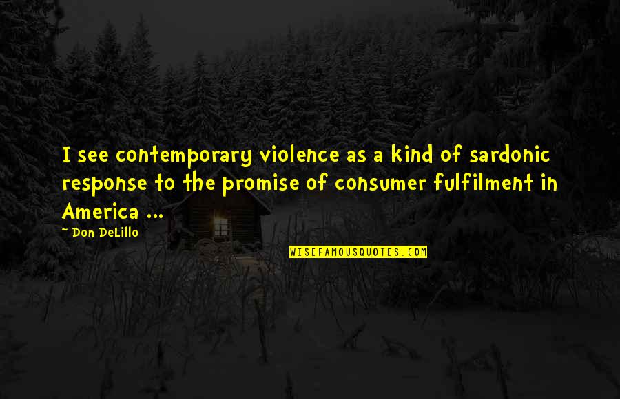 Fulfilment's Quotes By Don DeLillo: I see contemporary violence as a kind of