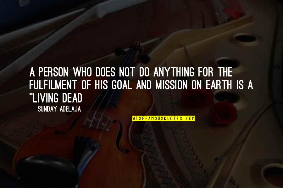 Fulfilment's Quotes By Sunday Adelaja: A person who does not do anything for