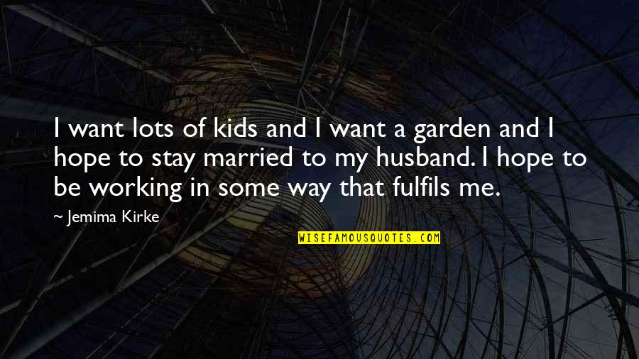 Fulfils Quotes By Jemima Kirke: I want lots of kids and I want Fulfils Quotes By Jemima Kirke: I want lots of kids and I want